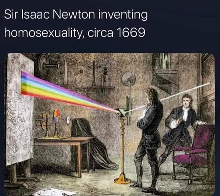A meme showing Sir Isaac Newton reflecting light through a prism to generate a rainbow with the caption "Sir Isaac Newton inventing homosexuality, circa 1669" in response to people complaining about Pink Floyd's 50th anniversary re-issue of "Dark Side Of The Moon" having a rainbow in the album art.