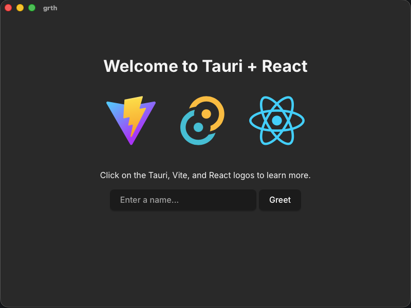 The Tauri dev “welcome” screen when you first get the boilerplate installed and run “yarn tauri dev”.  It says “Welcome to Tauri + React” with three icons: Vite, Tauri and React’s and instructions to click on them, which will take you to their documentation websites, and a little form that will greet you if you fill in your name.